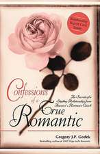 Confessions of a True Romantic: The Secrets of a Sizzling Relationship from America's Romance Coach