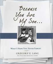 Because You Are My Son: What I Hope You Never Forget