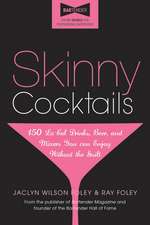 Skinny Cocktails: The only guide you’ll ever need to go out, have fun, and still fit into your skinny jeans