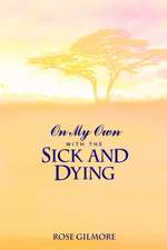 On My Own With the Sick and Dying