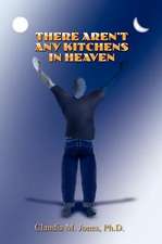 There Aren't Any Kitchens in Heaven