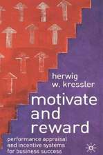 Motivate and Reward: Performance Appraisal and Incentive Systems for Business Success