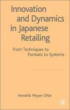 Innovation and Dynamics in Japanese Retailing: From Techniques to Formats to Systems