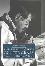 The Life and Work of Gunter Grass: Literature, History, Politics