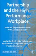 Partnership and the High Performance Workplace: Work and Employment Relations in the Aerospace Industry