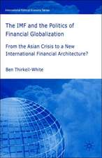 The IMF and the Politics of Financial Globalization: From the Asian Crisis to a New International Financial Architecture?