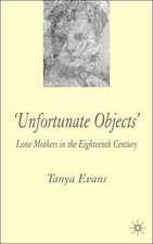 Unfortunate Objects: Lone Mothers in Eighteenth-Century London