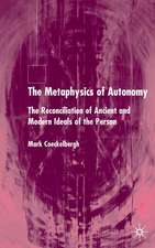 The Metaphysics of Autonomy: The Reconciliation of Ancient and Modern Ideals of the Person