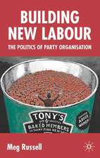 Building New Labour: The Politics of Party Organisation