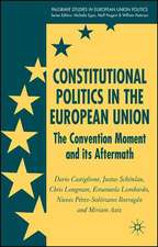 Constitutional Politics in the European Union: The Convention Moment and its Aftermath