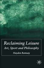 Reclaiming Leisure: Art, Sport and Philosophy