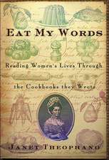 Eat My Words: Reading Women's Lives Through the Cookbooks They Wrote