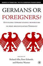 Germans or Foreigners? Attitudes Toward Ethnic Minorities in Post-Reunification Germany