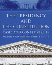 The Presidency and the Constitution: Cases and Controversies