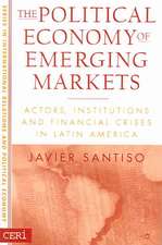 The Political Economy of Emerging Markets: Actors, Institutions and Financial Crises in Latin America