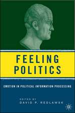 Feeling Politics: Emotion in Political Information Processing