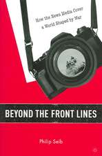 Beyond the Front Lines: How the News Media Cover a World Shaped by War