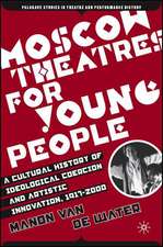 Moscow Theatres for Young People: A Cultural History of Ideological Coercion and Artistic Innovation, 1917–2000