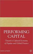 Performing Capital: Toward a Cultural Economy of Popular and Global Finance