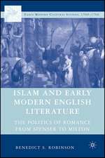 Islam and Early Modern English Literature: The Politics of Romance from Spenser to Milton