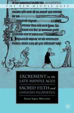 Excrement in the Late Middle Ages: Sacred Filth and Chaucer’s Fecopoetics