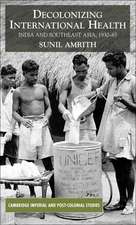 Decolonizing International Health: India and Southeast Asia, 1930-65