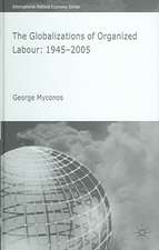 The Globalizations of Organized Labour: 1945-2004