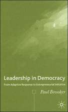 Leadership in Democracy: From Adaptive Response to Entrepreneurial Initiative