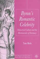 Byron's Romantic Celebrity: Industrial Culture and the Hermeneutic of Intimacy