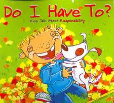 Do I Have To?: Kids Talk about Responsibility