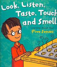 Look, Listen, Taste, Touch, and Smell: Learning about Your Five Senses