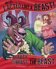 No Lie, I Acted Like a Beast!: The Story of Beauty and the Beast as Told by the Beast