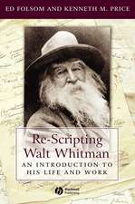 Re–Scripting Walt Whitman: An Introduction to His Life and Work