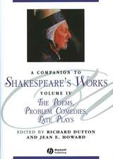 A Companion to Shakespeare′s Works – The Poems, Problem Comedies, Late Plays Volume IV