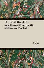 The Tarikh Ijadid or New History of Mirza Ali Muhammad the Bab: Instruction - Course of Study - Supervision