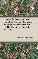 History of Cotner University - Including the Early Religious and Educational Movement of the Christian Church in Nebraska: Double History of a Nation