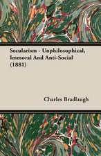 Secularism - Unphilosophical, Immoral and Anti-Social (1881): Being an Account of the Social Work of the Salvation Army in Great Britain (1910)