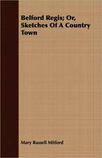 Belford Regis; Or, Sketches of a Country Town: The Subject Developed by Facts and Principles Drawn Chiefly from the Non-Metals