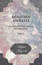 Benjamin Disraeli - An Unconventional Biography - Vol I.