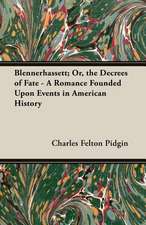 Blennerhassett; Or, the Decrees of Fate - A Romance Founded Upon Events in American History