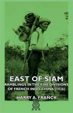 East of Siam - Ramblings in the Five Divisions of French Indo-China (1926)