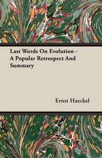 Last Words on Evolution - A Popular Retrospect and Summary: Senior Courses and Outlines of Advanced Work