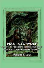 Man Into Wolf - An Anthropological Interpretation of Sadism, Masochism, and Lycanthropy