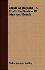 Music at Harvard - A Historical Review of Men and Events: A Study in Cultural Orientation