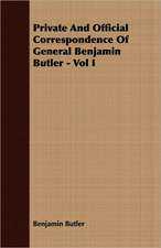 Private and Official Correspondence of General Benjamin Butler - Vol I