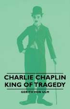 Charlie Chaplin - King of Tragedy