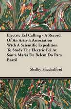 Electric Eel Calling - A Record of an Artist's Association with a Scientific Expedition to Study the Electric Eel at Santa Maria de Belem Do Para Braz