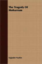 The Tragedy of Moharrum: Their Haunts and Habits from Personal Observation; With an Account of the Modes of Capturing and Taming