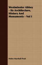 Westminster Abbey - Its Architecture, History and Monuments - Vol I: The Problems of the North-West Frontiers of India and Their Solutions