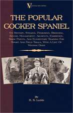 The Popular Cocker Spaniel: Its History, Strains, Pedigrees, Breeding, Kennel Management, Ailments, Exhibition, Show Points, and Elementary Traini